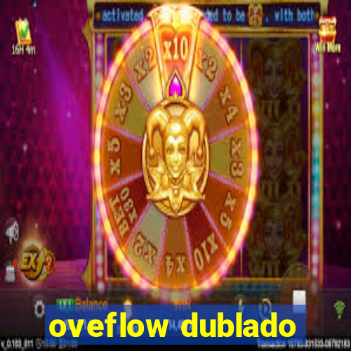 oveflow dublado